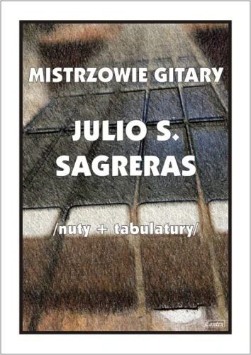 Mistrzowie gitary: Julio S. Sagreras - nuty na gitarę klasyczną z tabulaturami