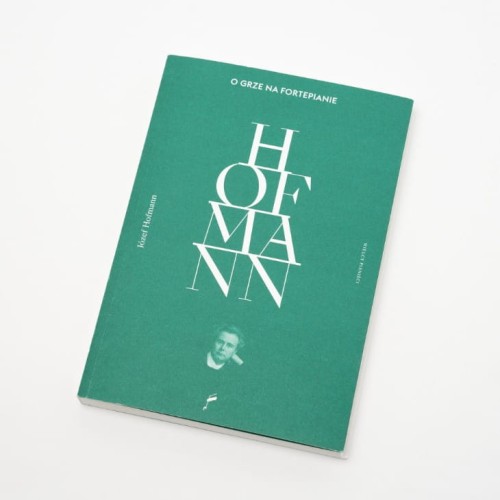 Józef Hofmann: O grze na fortepianie - historia sławnego pianisty