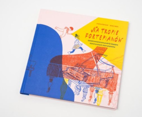 Joanna Barczuk, Anna Lipiec: Na tropie fortepianów - detektywistyczna podróż śladami historycznych instrumentów