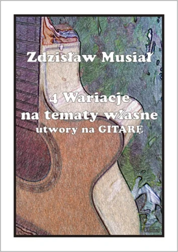 Zdzisław Musiał: 4 wariacje na tematy własne - utwory na gitarę
