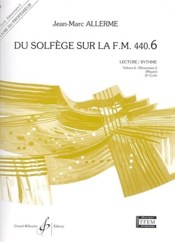 Jean-Marc Allerme: Du solfege sur la F.M. 440.6 - Chant, Audition, Analyse - Solfeż poziom 6 - podręcznik dla nauczyciela