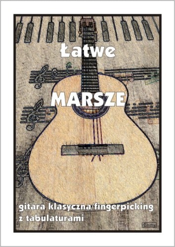 Łatwe marsze na gitarę klasyczną z tabulaturami (fingerpicking)