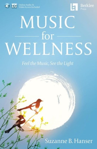 Suzanne B. Hanser: Music for Wellness - Feel the Music, See the Light (+ audio i video online) - przewodnik o wykorzystaniu muzyki w codziennym życiu