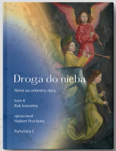 Droga do Nieba - tom II - pieśni na orkiestrę dętą - rok kościelny