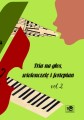 Tria vol. 2 na głos, wiolonczelę i fortepian - Stanisław Moniuszko, Ignacy Komorowski, Michał Marian Biernacki, Erazm Dłuski