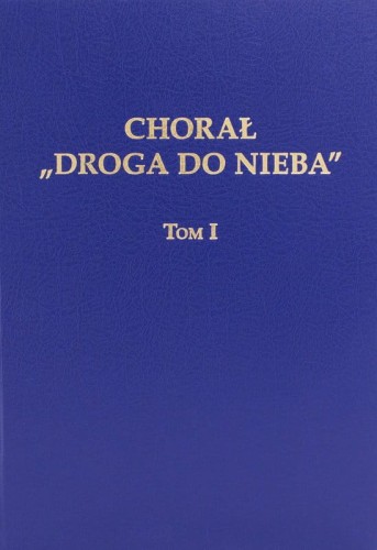 Chorał Droga do Nieba - tom I - śpiewy liturgiczne - akompaniamenty organowe - nuty na organy