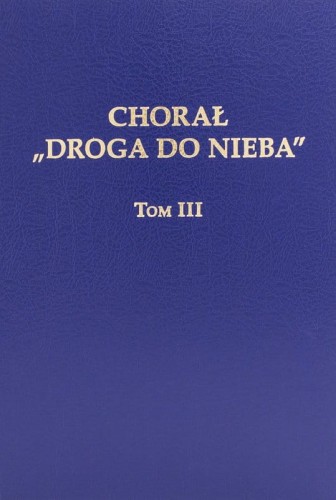 Chorał Droga do Nieba - tom III - śpiewy liturgiczne - akompaniamenty organowe - nuty na organy