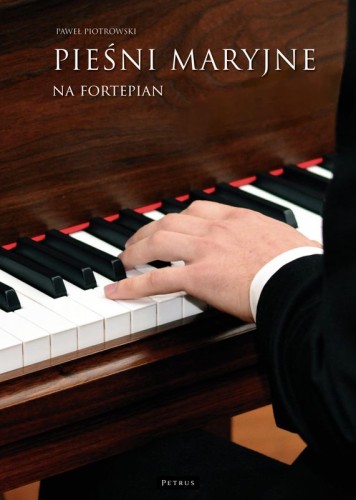 Paweł Piotrowski: Pieśni maryjne - nuty na fortepian