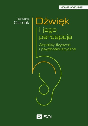 Edward Ozimek: Dźwięk i jego percepcja - aspekty fizyczne i psychoakustyczne