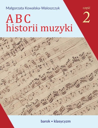 ABC historii muzyki część 2 - barok klasycyzm - Małgorzata Kowalska-Waloszczyk
