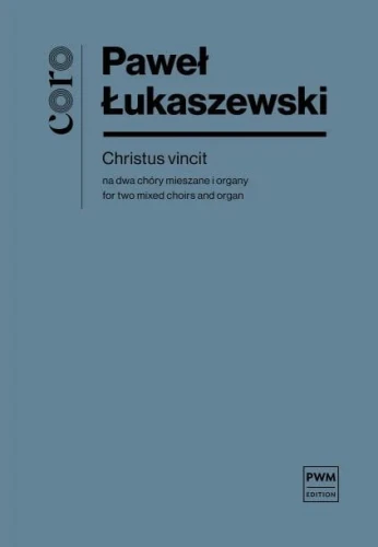 Paweł Łukaszewski: Christus vincit na dwa chóry mieszane i organy