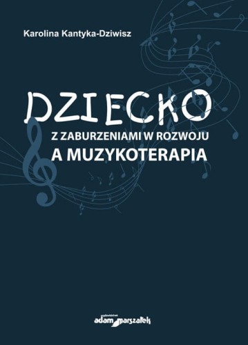 Karolina Kantyka-Dziwisz: Dziecko z zaburzeniami w rozwoju a muzykoterapia