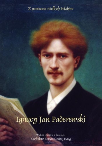 Kazimierz Roman Czekaj Haag: Z panteonu wielkich polaków - Ignacy Jan Paderewski
