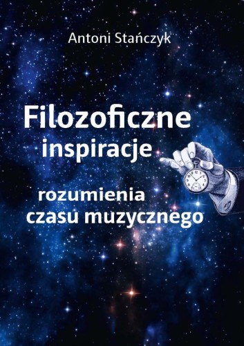 Antoni Stańczyk: Filozoficzne inspiracje rozumienia czasu muzycznego