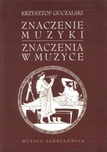 Krzysztof Guczalski: Znaczenie muzyki - znaczenia w muzyce