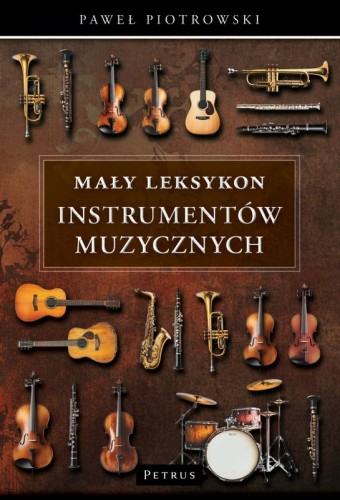 Paweł Piotrowski: Mały leksykon instrumentów muzycznych