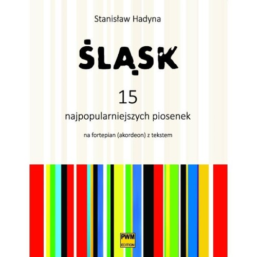 Śląsk. 15 najpopularniejszych piosenek na fortepian (akordeon) z tekstem Stanisław Hadyna