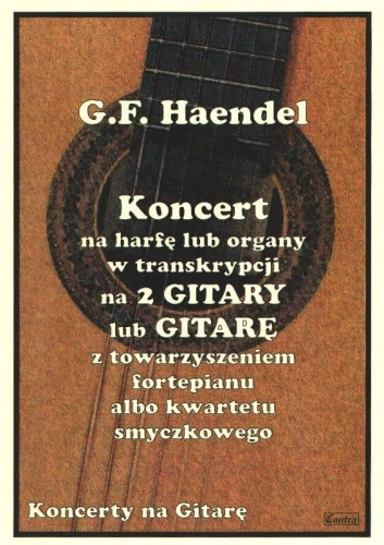 Georg Friedrich Handel - Koncert na harfę lub organy w transkrypcji na dwie gitary lub gitarę z fortepianem lub gitarę z kwartetem smyczkowym - Tadeusz Mazur