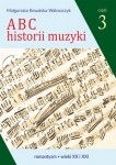 ABC historii muzyki część 3 - romantyzm, wieki XX i XXI - Małgorzata Kowalska-Waloszczyk