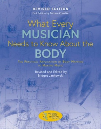 Barbara Conable, Bridget Jankowski: What Every Musician Needs to Know About the Body - co każdy muzyk powinien wiedzieć o ciele - poradnik