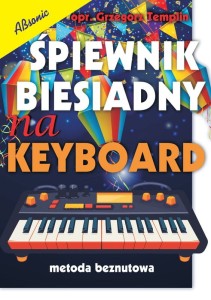Śpiewnik biesiadny na keyboard (metoda beznutowa) - Grzegorz Templin - słowa i akordy