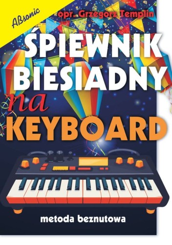 Śpiewnik biesiadny na keyboard (metoda beznutowa) - Grzegorz Templin - słowa i akordy