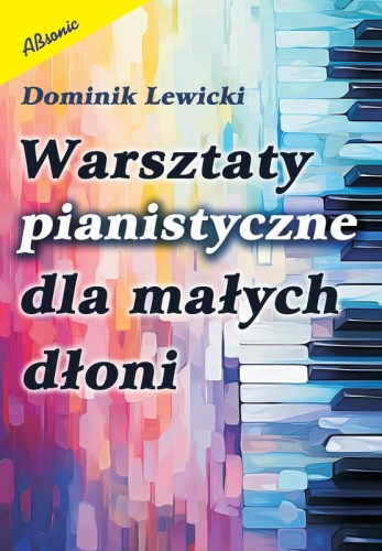 Dominik Lewicki: Warsztaty pianistyczne dla małych dłoni - nuty na fortepian dla początkujących