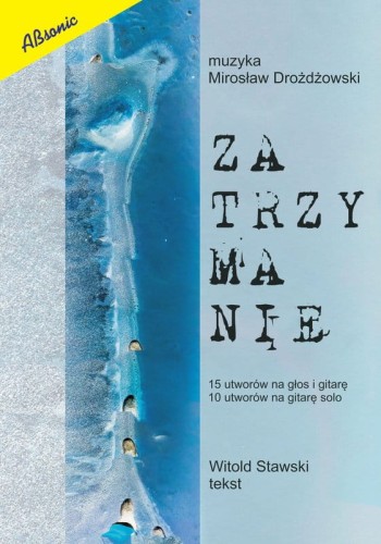 Mirosław Drożdżowski: Zatrzymanie - 15 utworów na głos i gitarę, 10 utworów na gitarę klasyczną solo