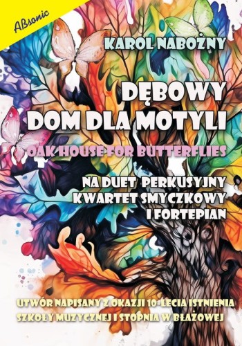 Karol Nabożny: Dębowy dom dla motyli na duet perkusyjny, kwartet smyczkowy i fortepian