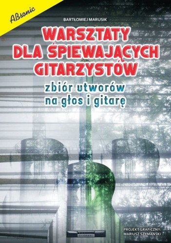 Bartłomiej Marusik: Warsztaty dla śpiewających gitarzystów - zbiór utworów na głos i gitarę klasyczną