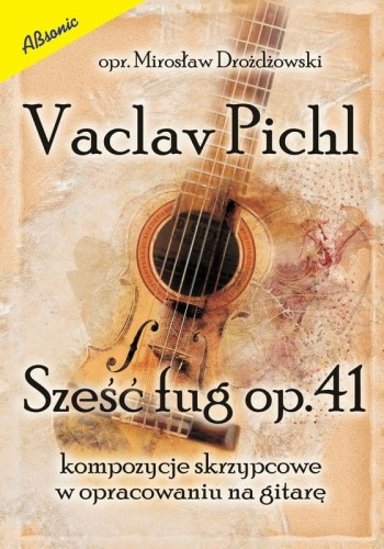 Vaclav Pichl: Sześć fug op. 41 na skrzypce - Mirosław Drożdżowski - nuty na gitarę klasyczną