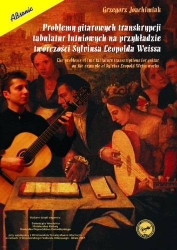 Grzegorz Joachimiak: Problemy gitarowych transkrypcji tabulatur lutniowych na przykładzie twórczości Sylviusa Leopolda Weissa - nuty na gitarę klasyczną