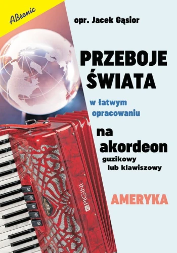 Przeboje świata w łatwym opracowaniu na akordeon guzikowy lub klawiszowy - Ameryka - Jacek Gąsior - nuty na akordeon guzikowy lub klawiszowy