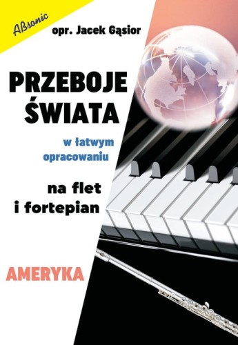 Przeboje świata w łatwym opracowaniu na flet i fortepian - Ameryka - Jacek Gąsior - nuty na flet i fortepian