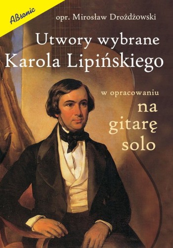 Utwory wybrane Karola Lipińskiego na gitarę solo - Mirosław Drożdżowski - nuty na gitarę klasyczną