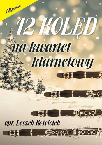 Leszek Kościółek: 12 kolęd na kwartet klarnetowy - nuty na cztery klarnety