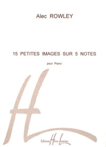 Alec Rowley: 15 Petites Images sur 5 notes - krótkie utwory na 5 dźwiękach - nuty na fortepian dla początkujących