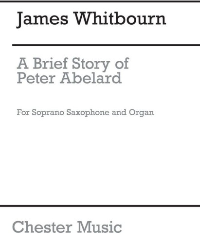 James Whitbourn: A Brief Story of Peter Abelard - na saksofon sopranowy i organy z pedałem