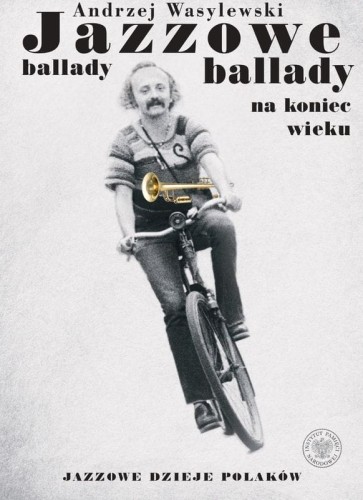 Andrzej Wasylewski: Jazzowe ballady - ballady na koniec wieku