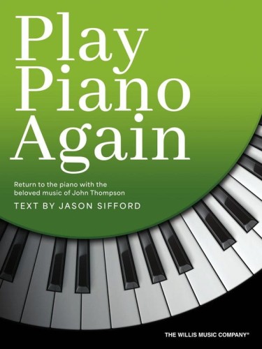 John Thompson: Play Piano Again - Jason Sifford - szkoła na fortepianie dla wracających do gry