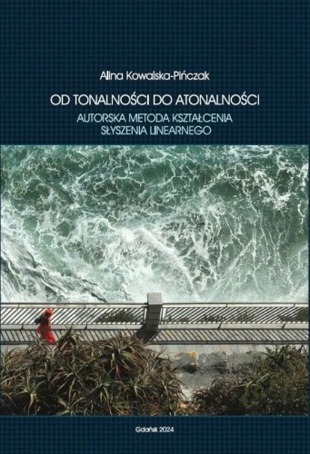 Alina Kowalska-Pińczak: Od tonalności do atonalności (+ 2 płyty CD) - autorska metoda kształcenia słyszenia linearnego
