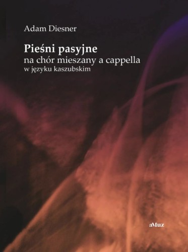 Adam Diesner: Pieśni pasyjne na chór mieszany a cappella w języku kaszubskim - nuty na chór