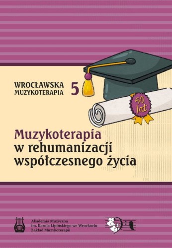 Wrocławska muzykoterapia tom 5 - Muzykoterapia w rehumanizacji współczesnego życia - Joanna Gładyszewska-Cululko, Paweł Cylulko