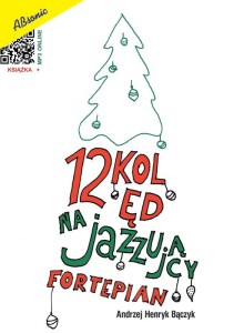Andrzej Henryk Bączyk: 12 kolęd na jazzujący fortepian (+ mp3 online)