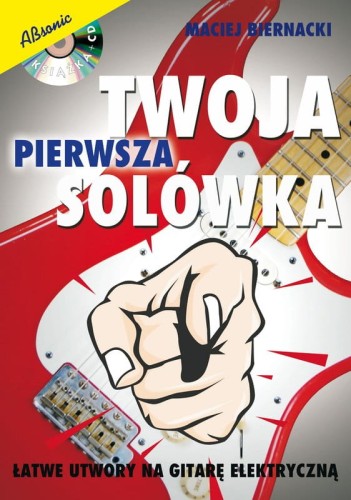 Maciej Biernacki: Twoja pierwsza solówka (+ mp3 online) - łatwe utwory na gitarę elektryczną