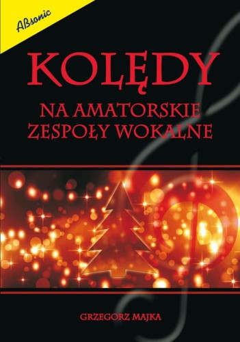 Grzegorz Majka: Kolędy na amatorskie zespoły wokalne - nuty na chór