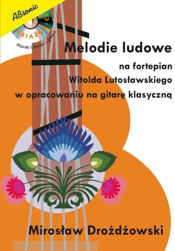 Mirosław Drożdżowski: Melodie ludowe na fortepian Witolda Lutosławskiego w opracowaniu na gitarę klasyczną (+ mp3 online)
