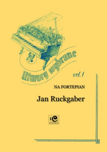 Utwory wybrane vol. 1 - Jan Ruckgaber - nuty a fortepian