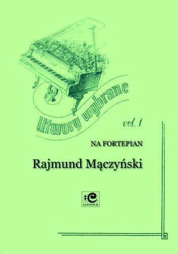 Utwory wybrane vol. 1 - Rajmund Mączyński - nuty a fortepian