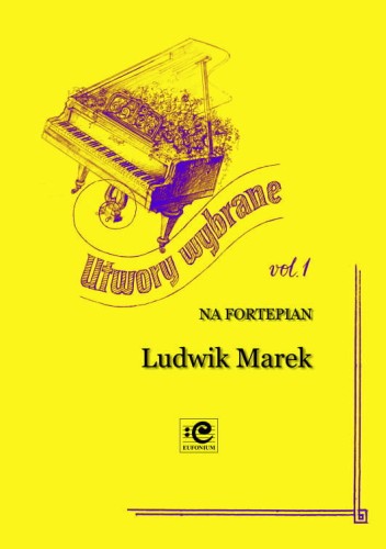 Utwory wybrane vol. 1 - Ludwik Marek - nuty a fortepian